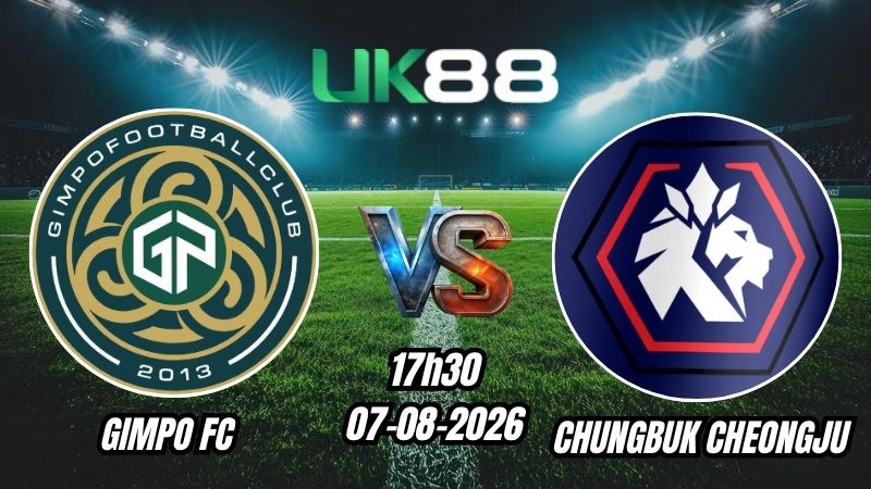 UK88 Soi kèo Gimpo FC vs Chungbuk Cheongju | 17h30 – 07/08/2026 – K League 2