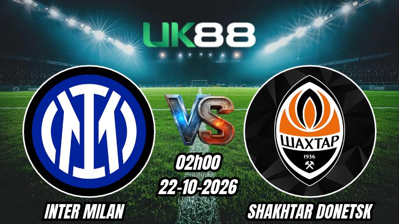 UK88 Soi kèo Inter Milan vs Shakhtar Donetsk | 02h00 - 22/10/2026 | Champions League