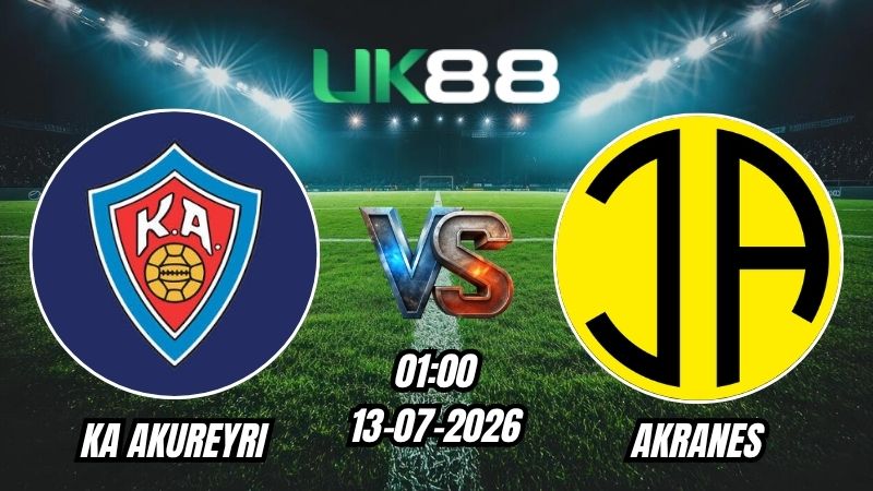UK88 Soi kèo KA Akureyri vs Akranes | 01h00 – 13/07/2026 -VĐQG Iceland