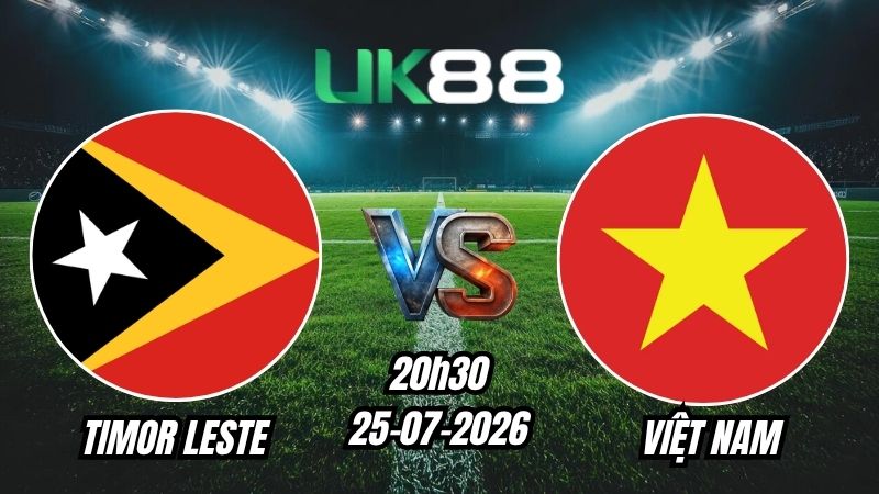 UK88 Soi kèo Timor Leste vs Việt Nam | 20h30 – 24/07/2026 – ASEAN Cup 2026