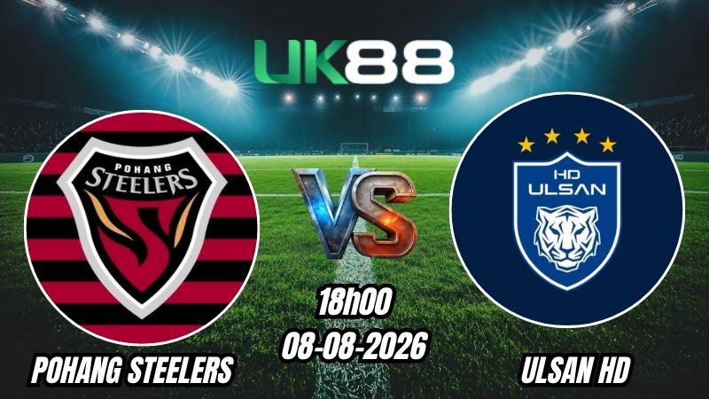 UK88 Soi kèo Pohang Steelers vs Ulsan HD | 18h00 - 08/08/2026 - K League 1