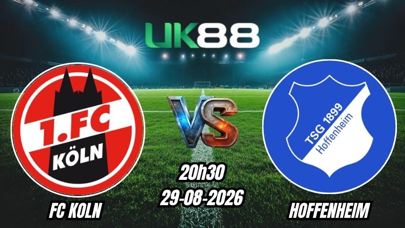 UK88 Soi kèo FC Koln vs Hoffenheim | 20h30 – 29/08/2026 – Bundesliga