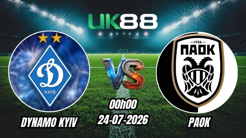 UK88 Soi kèo Dynamo Kyiv vs PAOK | 00h00 – 24/07/2026 – Play-off Europa League