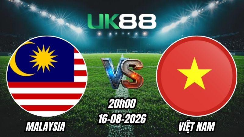 UK88 Soi kèo Malaysia vs Việt Nam | 20h00 - 16/08/2026 - ASEAN Cup 2026