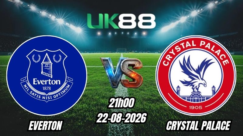 UK88 Soi kèo Everton vs Crystal Palace | 21h00 – 22/08/2026 – Ngoại Hạng Anh