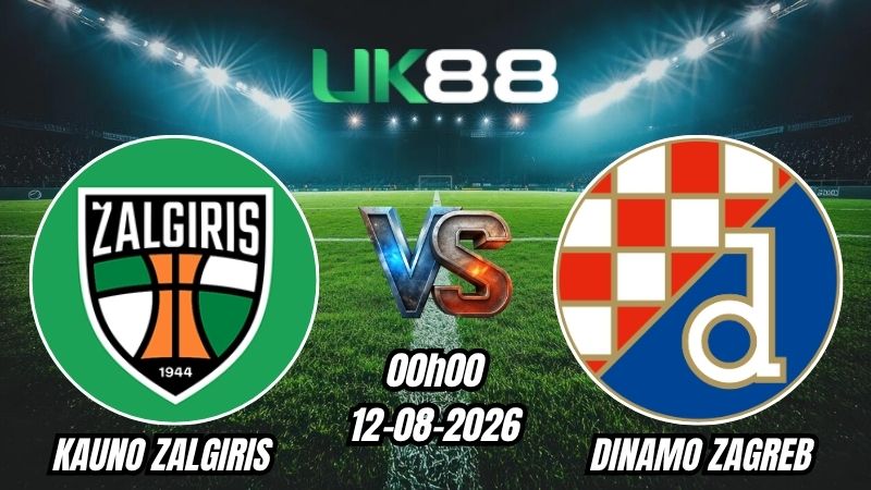 UK88 Soi kèo Kauno Zalgiris vs Dinamo Zagreb | 00h00 - 12/08/2026 - Play-off Champions League
