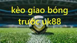 UK88 Bắt Chuẩn Kèo Giao Bóng Trước Uk88 Chính Xác Tới 99%