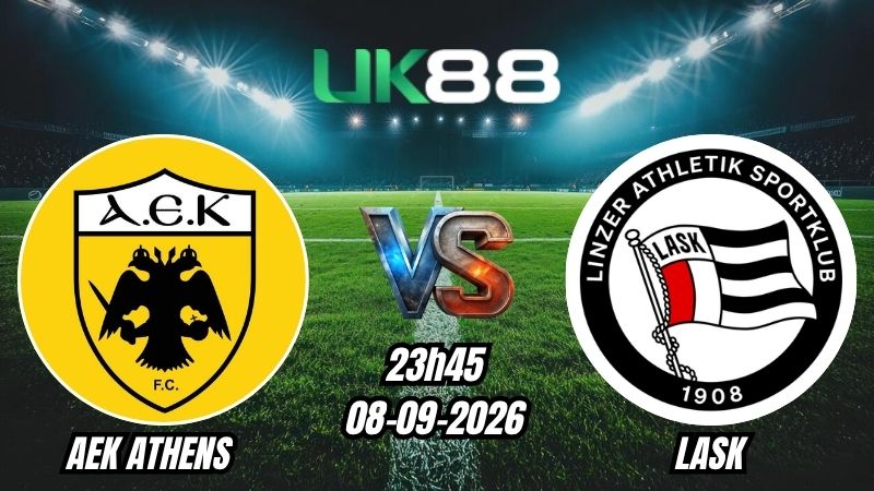 UK88 Soi kèo AEK Athens vs LASK | 23h45 – 08/09/2026 – Champions League