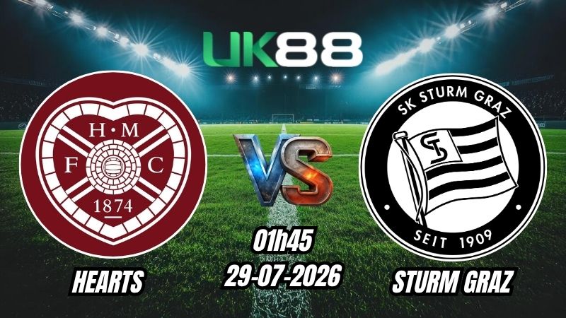 UK88 Soi kèo Hearts vs Sturm Graz | 01h45 – 29/07/2026 – Play-off Champions League