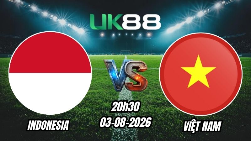 UK88 Soi kèo Indonesia vs Việt Nam | 20h30 – 03/08/2026 – ASEAN Cup 2026