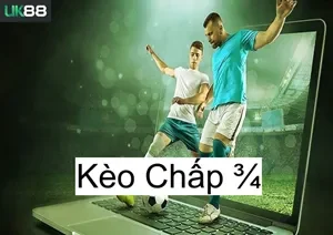 UK88 Kèo Chấp 3/4 UK88 Là Gì? Cách Bắt Kèo Chuẩn Xác Nhất